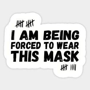 I Am Being Forced To Wear This Mask , face masck , funny Sticker